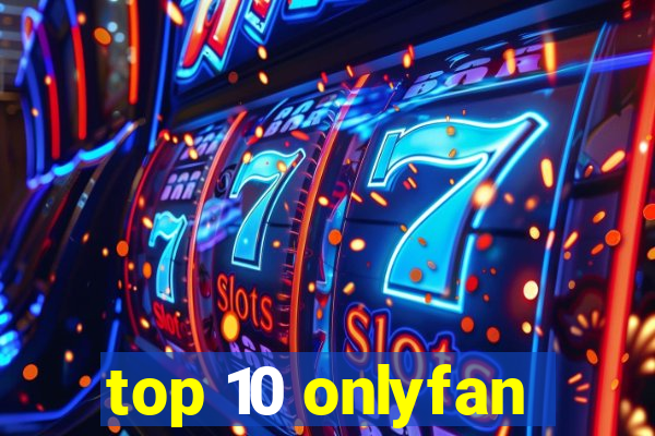 top 10 onlyfan